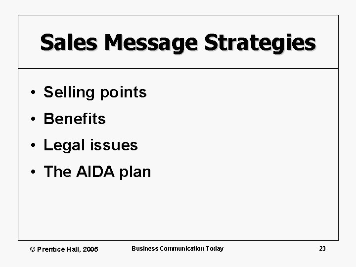 Sales Message Strategies • Selling points • Benefits • Legal issues • The AIDA