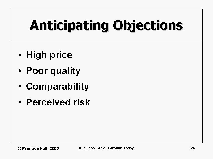 Anticipating Objections • High price • Poor quality • Comparability • Perceived risk ©
