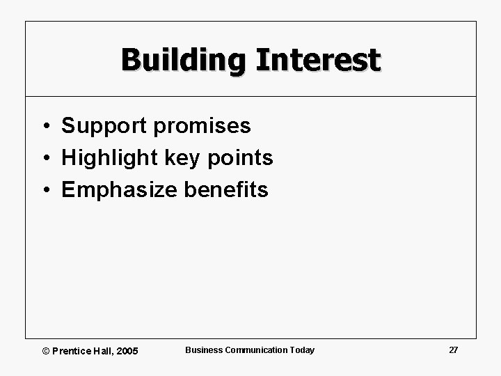 Building Interest • Support promises • Highlight key points • Emphasize benefits © Prentice