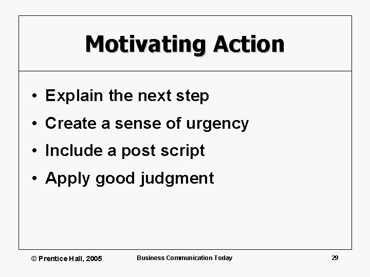 Motivating Action • Explain the next step • Create a sense of urgency •