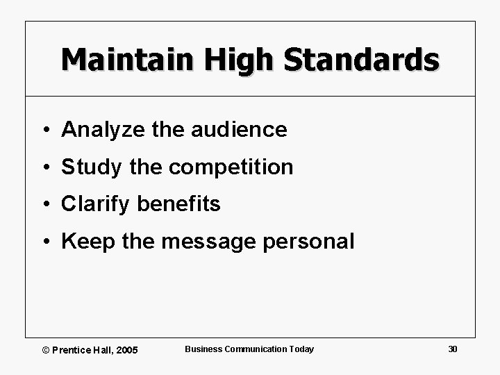 Maintain High Standards • Analyze the audience • Study the competition • Clarify benefits