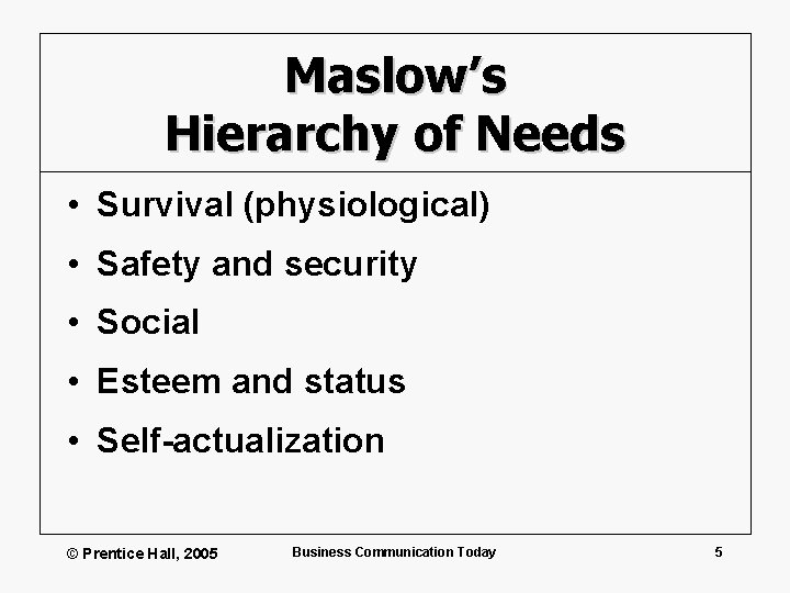 Maslow’s Hierarchy of Needs • Survival (physiological) • Safety and security • Social •