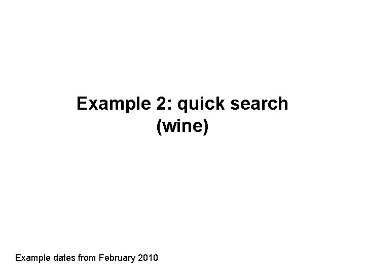 Example 2: quick search (wine) Example dates from February 2010 