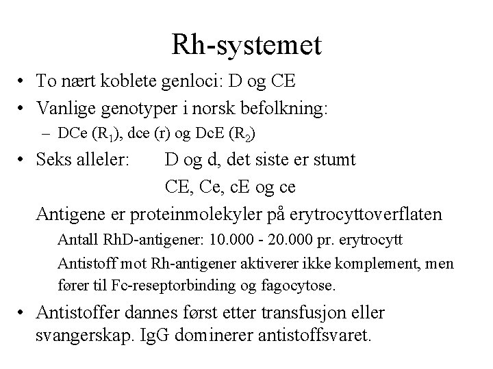 Rh systemet • To nært koblete genloci: D og CE • Vanlige genotyper i