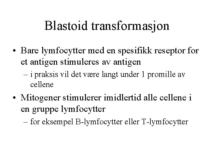 Blastoid transformasjon • Bare lymfocytter med en spesifikk reseptor for et antigen stimuleres av