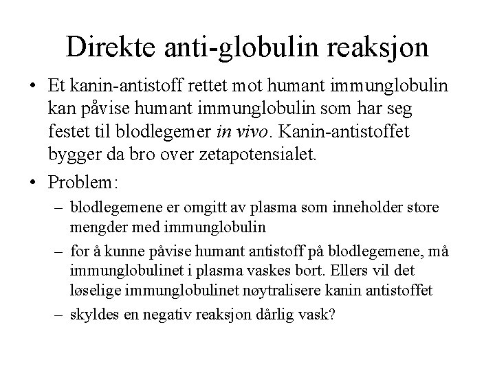 Direkte anti globulin reaksjon • Et kanin antistoff rettet mot humant immunglobulin kan påvise