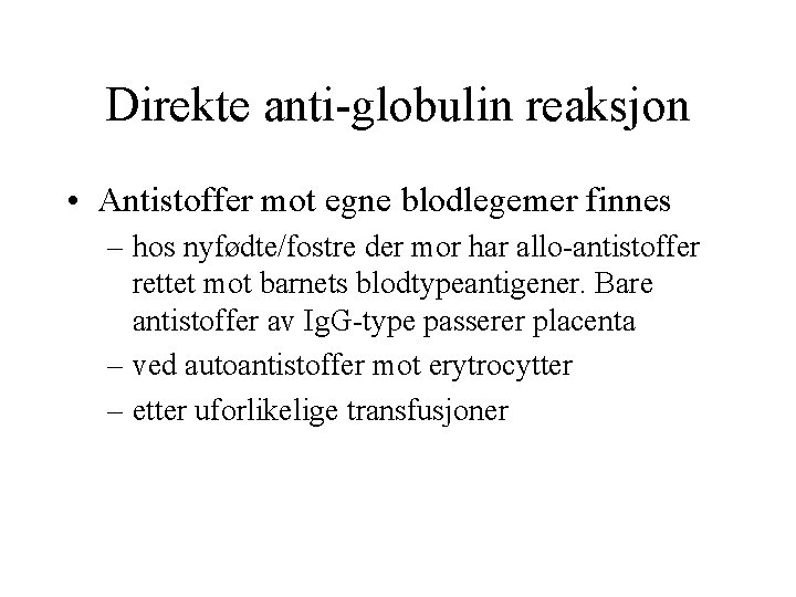 Direkte anti globulin reaksjon • Antistoffer mot egne blodlegemer finnes – hos nyfødte/fostre der