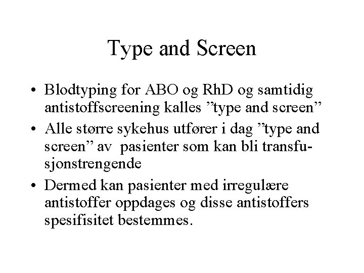 Type and Screen • Blodtyping for ABO og Rh. D og samtidig antistoffscreening kalles