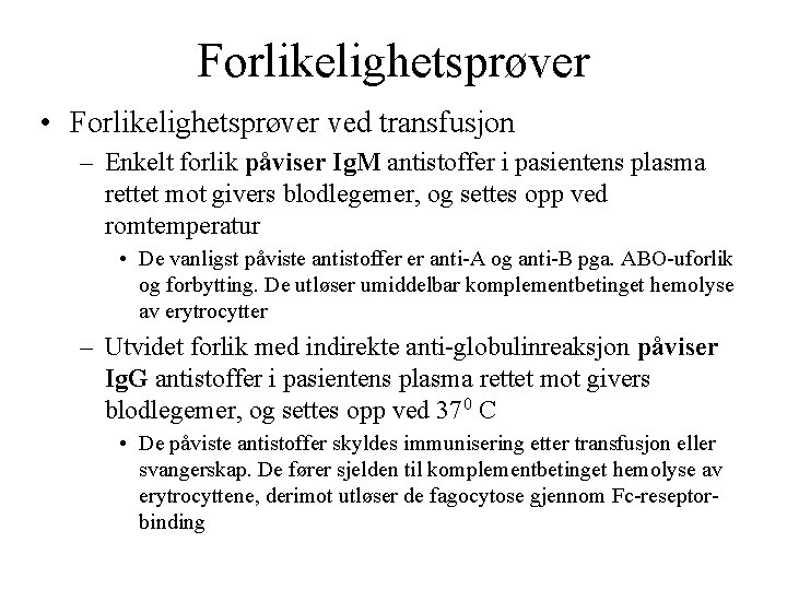 Forlikelighetsprøver • Forlikelighetsprøver ved transfusjon – Enkelt forlik påviser Ig. M antistoffer i pasientens