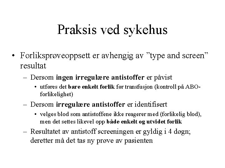 Praksis ved sykehus • Forliksprøveoppsett er avhengig av ”type and screen” resultat – Dersom