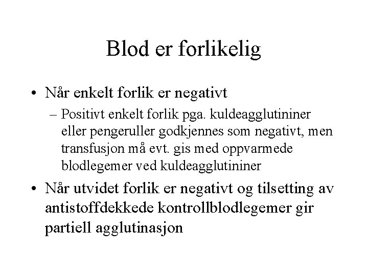 Blod er forlikelig • Når enkelt forlik er negativt – Positivt enkelt forlik pga.