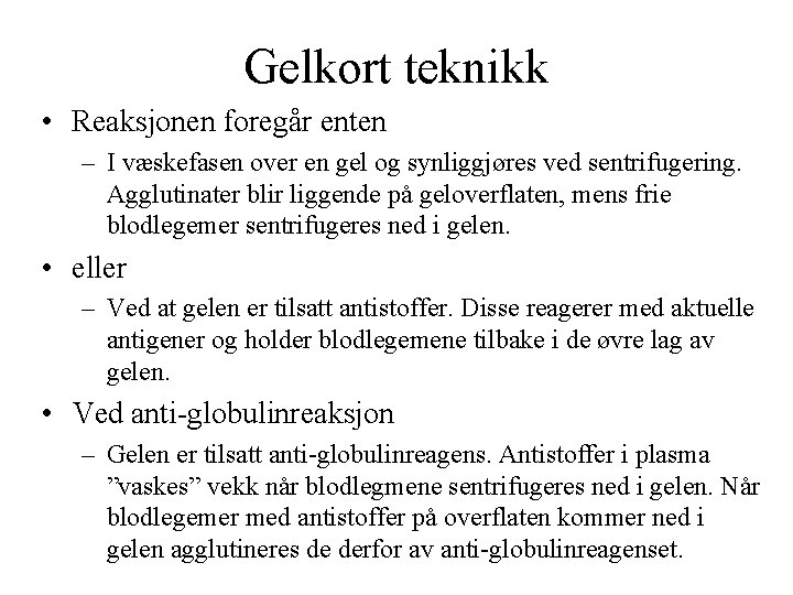 Gelkort teknikk • Reaksjonen foregår enten – I væskefasen over en gel og synliggjøres