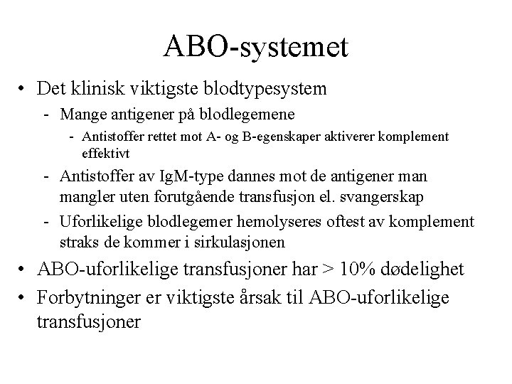 ABO systemet • Det klinisk viktigste blodtypesystem Mange antigener på blodlegemene Antistoffer rettet mot