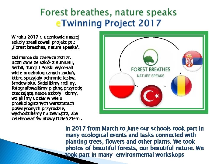 W roku 2017 r. uczniowie naszej szkoły zrealizowali projekt pt. : „Forest breathes, nature