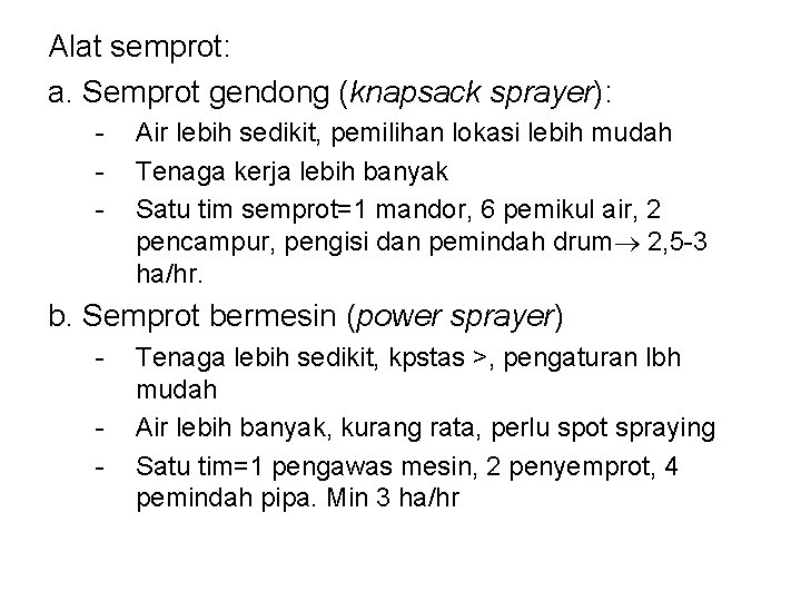 Alat semprot: a. Semprot gendong (knapsack sprayer): - Air lebih sedikit, pemilihan lokasi lebih