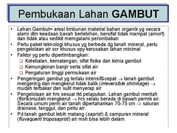 Pembukaan Lahan GAMBUT • Lahan Gambut= areal timbunan material bahan organik yg secara alami