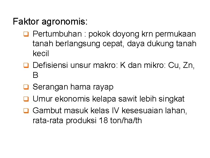 Faktor agronomis: q Pertumbuhan : pokok doyong krn permukaan q q tanah berlangsung cepat,