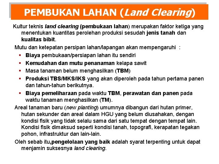 PEMBUKAN LAHAN (Land Clearing) Kultur teknis land clearing (pembukaan lahan) merupakan faktor ketiga yang