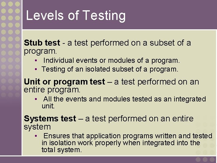 Levels of Testing Stub test - a test performed on a subset of a