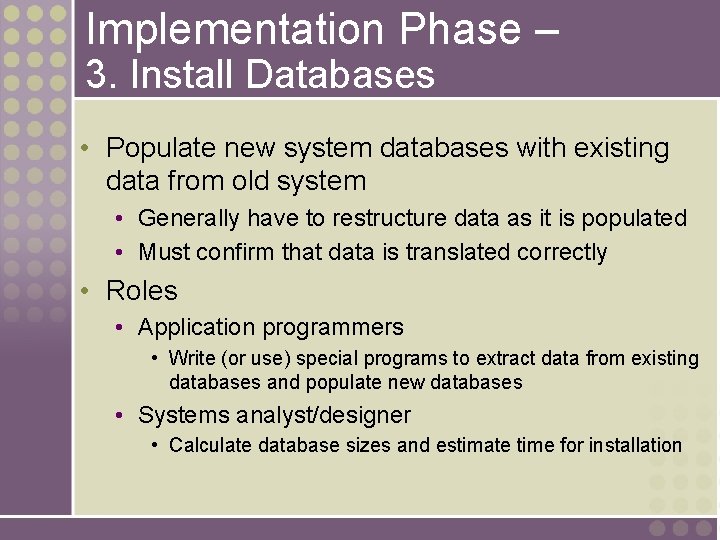 Implementation Phase – 3. Install Databases • Populate new system databases with existing data