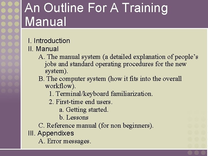 An Outline For A Training Manual I. Introduction II. Manual A. The manual system
