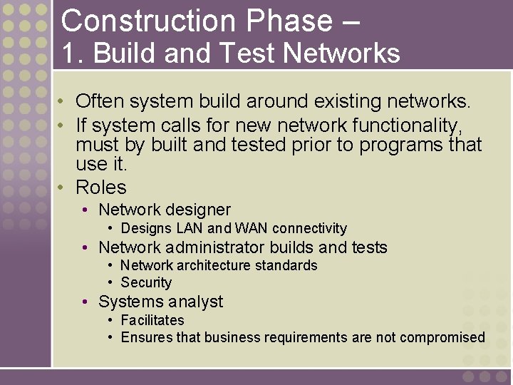 Construction Phase – 1. Build and Test Networks • Often system build around existing