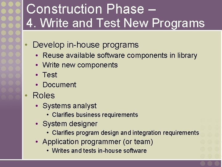 Construction Phase – 4. Write and Test New Programs • Develop in-house programs •