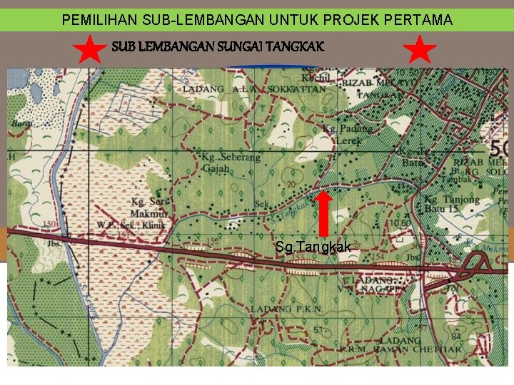 PEMILIHAN SUB-LEMBANGAN UNTUK PROJEK PERTAMA SUB LEMBANGAN SUNGAI TANGKAK Sg. Tangkak 