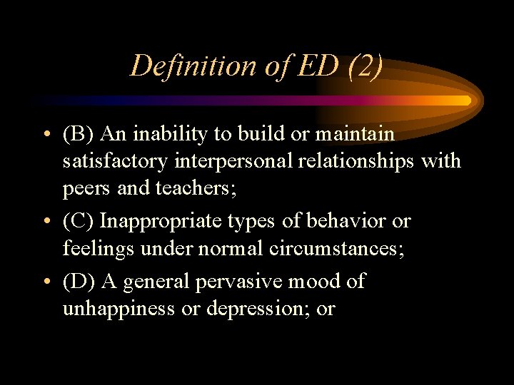Definition of ED (2) • (B) An inability to build or maintain satisfactory interpersonal Definition of ED (2) • (B) An inability to build or maintain satisfactory interpersonal