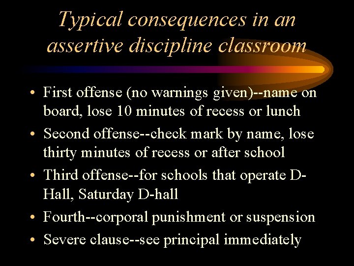 Typical consequences in an assertive discipline classroom • First offense (no warnings given)--name on