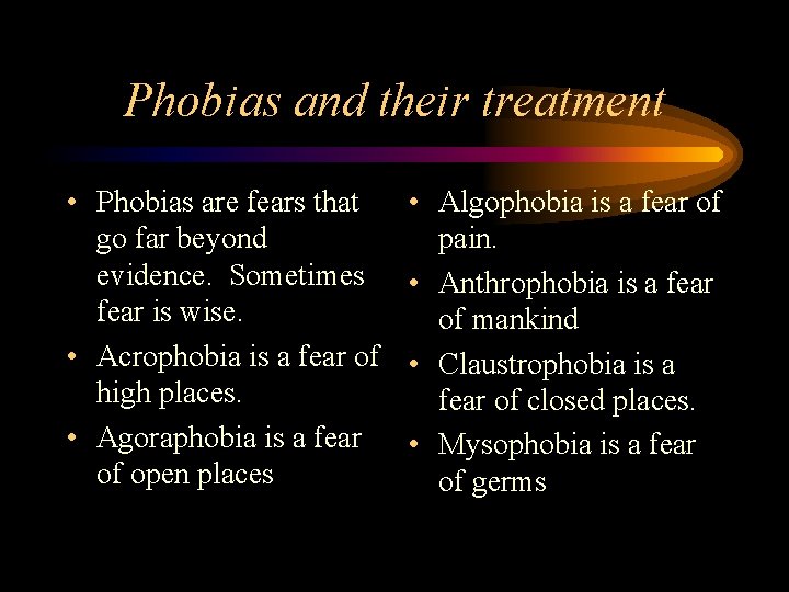 Phobias and their treatment • Phobias are fears that go far beyond evidence. Sometimes Phobias and their treatment • Phobias are fears that go far beyond evidence. Sometimes