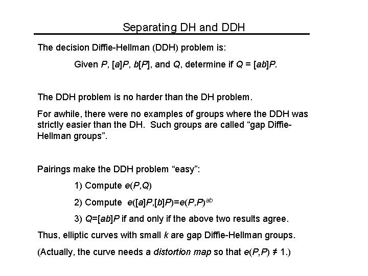 Separating DH and DDH The decision Diffie-Hellman (DDH) problem is: Given P, [a]P, b[P],