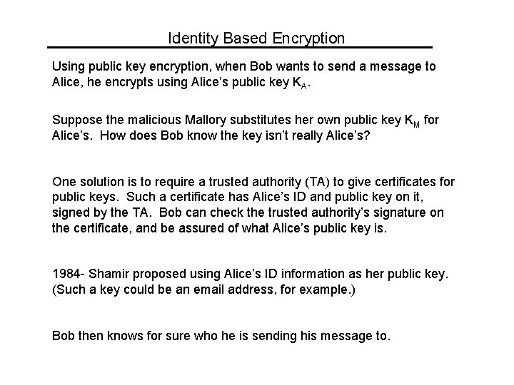 Identity Based Encryption Using public key encryption, when Bob wants to send a message