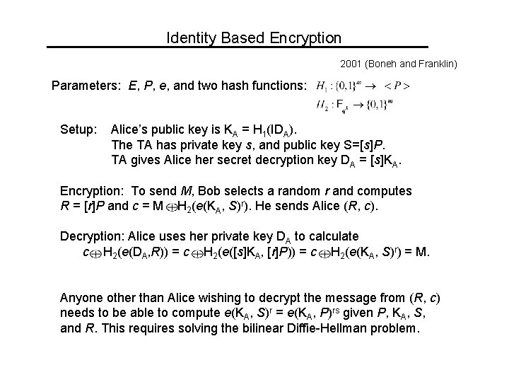 Identity Based Encryption 2001 (Boneh and Franklin) Parameters: E, P, e, and two hash