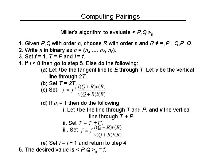 Computing Pairings Miller’s algorithm to evaluate < P, Q >n 1. Given P, Q