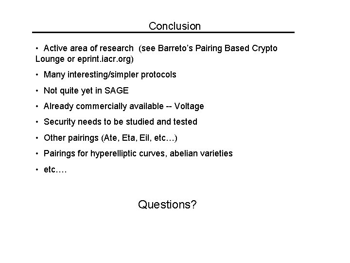 Conclusion • Active area of research (see Barreto’s Pairing Based Crypto Lounge or eprint.