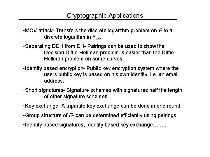 Cryptographic Applications • MOV attack- Transfers the discrete logarithm problem on E to a