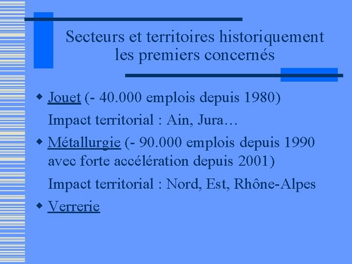 Secteurs et territoires historiquement les premiers concernés w Jouet (- 40. 000 emplois depuis