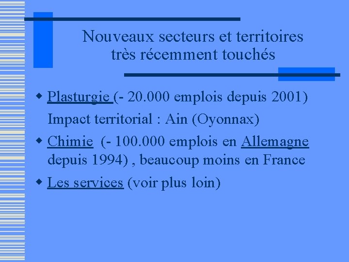 Nouveaux secteurs et territoires très récemment touchés w Plasturgie (- 20. 000 emplois depuis