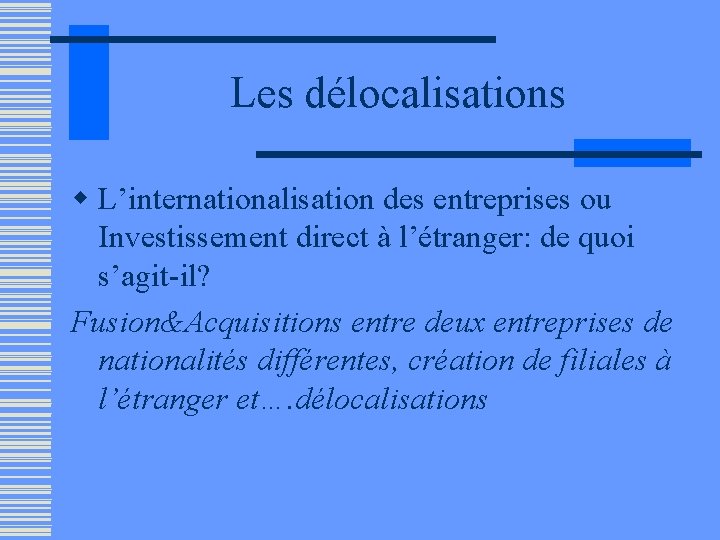 Les délocalisations w L’internationalisation des entreprises ou Investissement direct à l’étranger: de quoi s’agit-il?