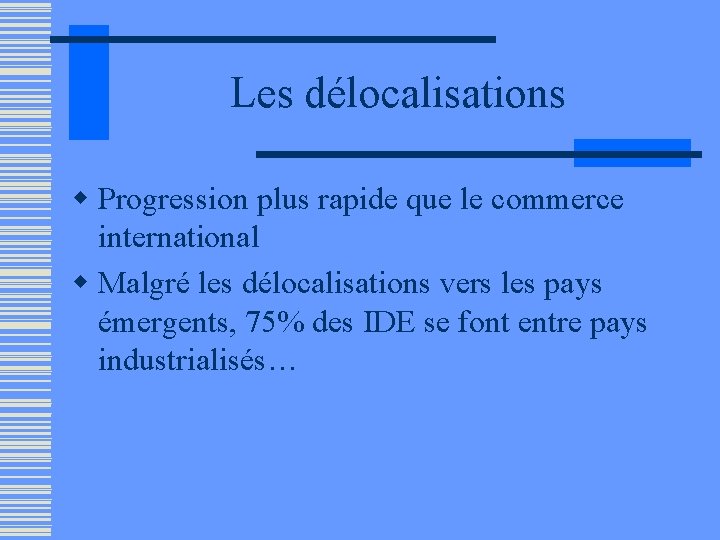 Les délocalisations w Progression plus rapide que le commerce international w Malgré les délocalisations