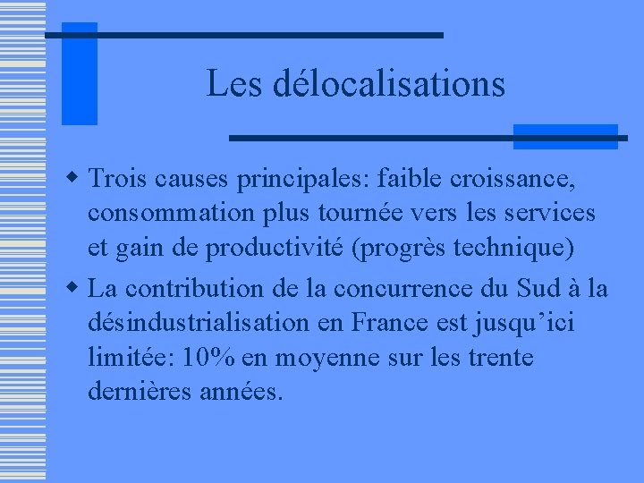 Les délocalisations w Trois causes principales: faible croissance, consommation plus tournée vers les services