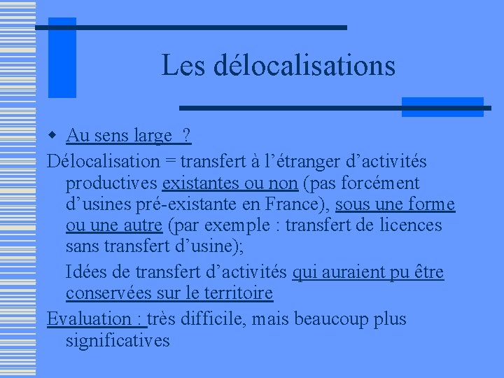 Les délocalisations w Au sens large ? Délocalisation = transfert à l’étranger d’activités productives