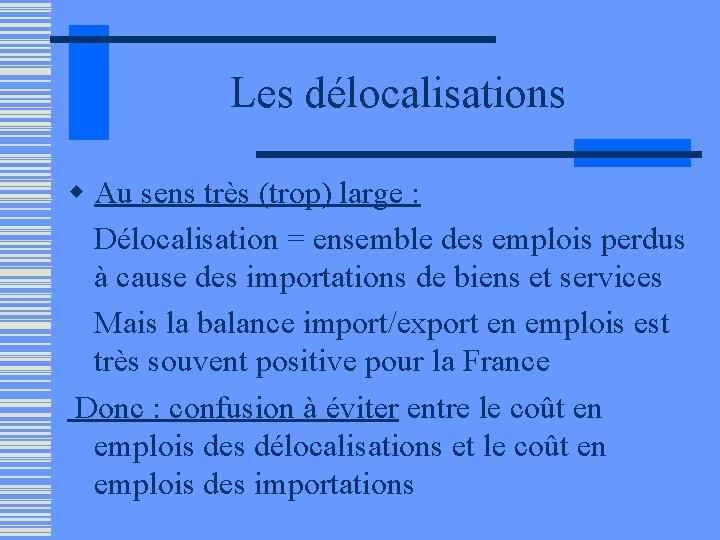 Les délocalisations w Au sens très (trop) large : Délocalisation = ensemble des emplois