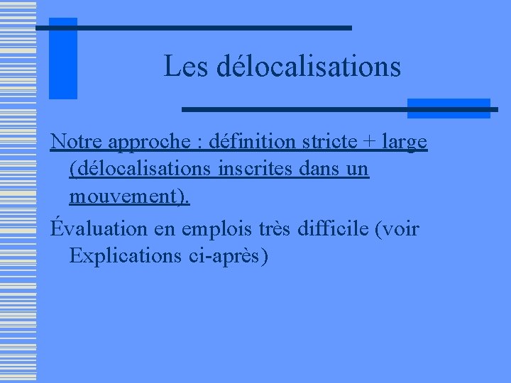 Les délocalisations Notre approche : définition stricte + large (délocalisations inscrites dans un mouvement).