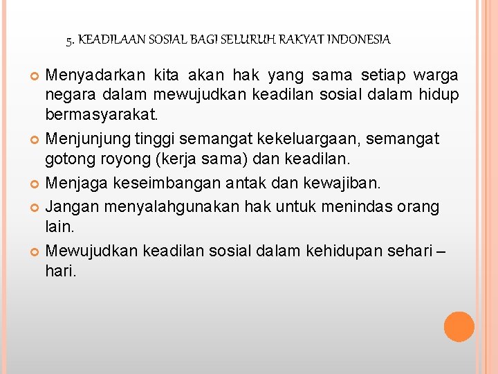 5. KEADILAAN SOSIAL BAGI SELURUH RAKYAT INDONESIA Menyadarkan kita akan hak yang sama setiap