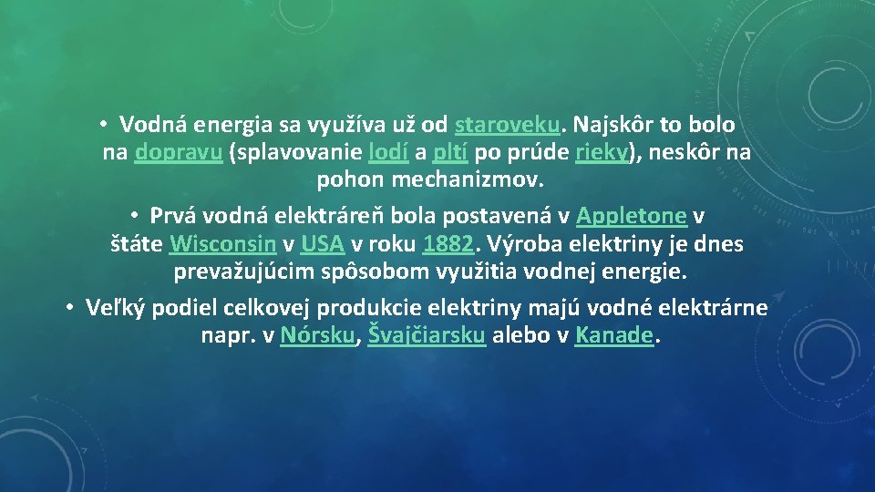  • Vodná energia sa využíva už od staroveku. Najskôr to bolo na dopravu