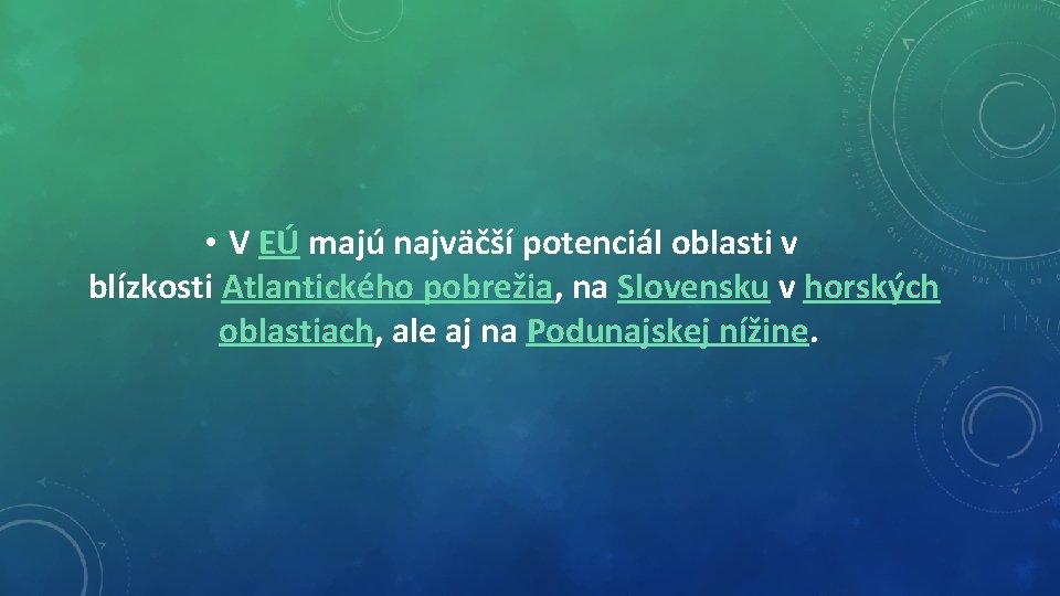  • V EÚ majú najväčší potenciál oblasti v blízkosti Atlantického pobrežia, na Slovensku