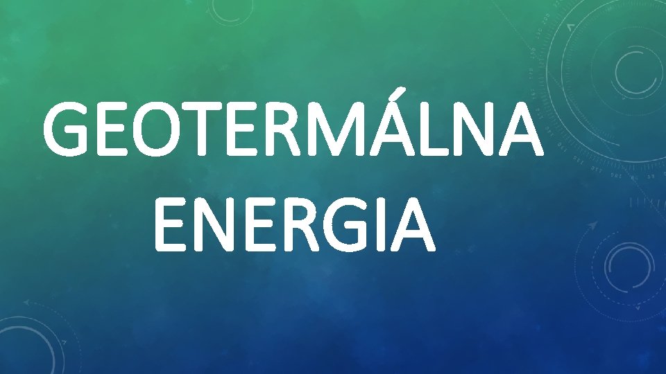 GEOTERMÁLNA ENERGIA 