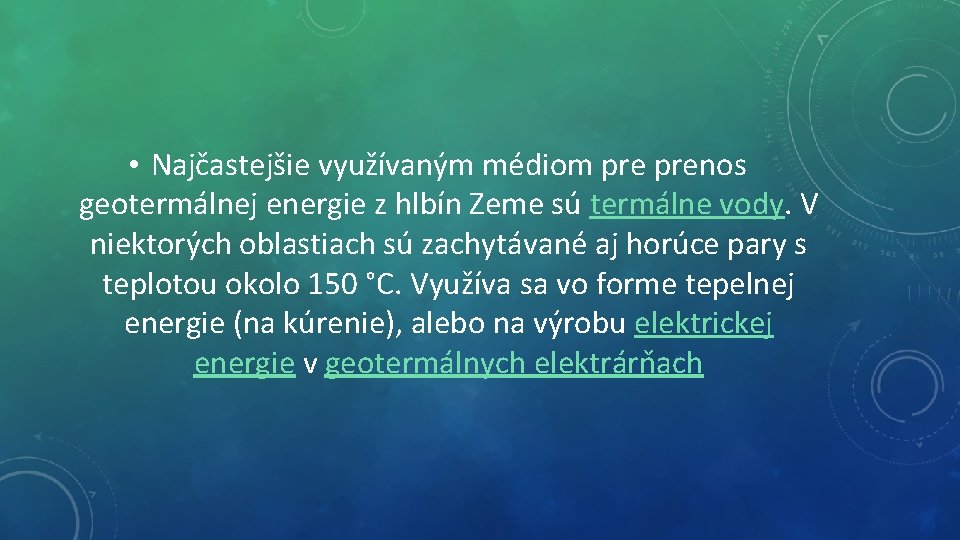  • Najčastejšie využívaným médiom prenos geotermálnej energie z hlbín Zeme sú termálne vody.